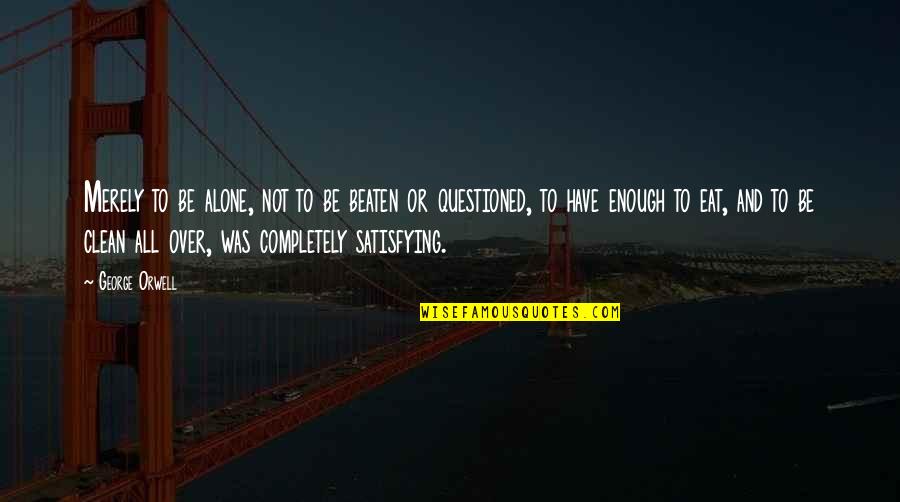Carpicon Quotes By George Orwell: Merely to be alone, not to be beaten Carpicon Quotes By George Orwell: Merely to be alone, not to be beaten