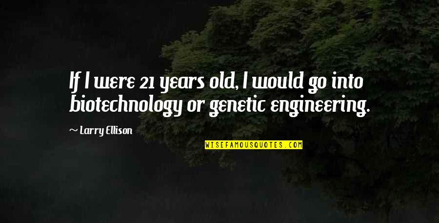 Carpicon Quotes By Larry Ellison: If I were 21 years old, I would
