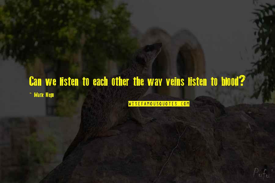 Carpinadeiras Quotes By Mark Nepo: Can we listen to each other the way