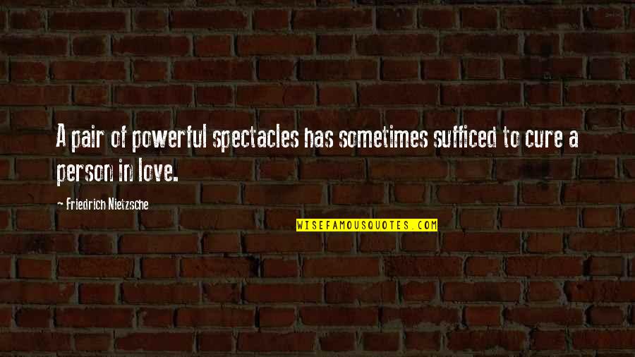 Carpinello Edgemont Quotes By Friedrich Nietzsche: A pair of powerful spectacles has sometimes sufficed