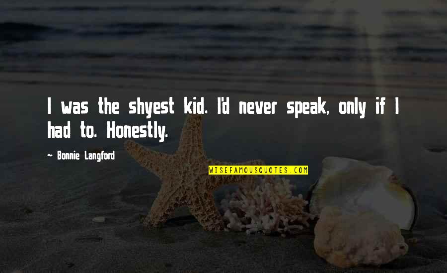 Carpineto Chianti Quotes By Bonnie Langford: I was the shyest kid. I'd never speak,