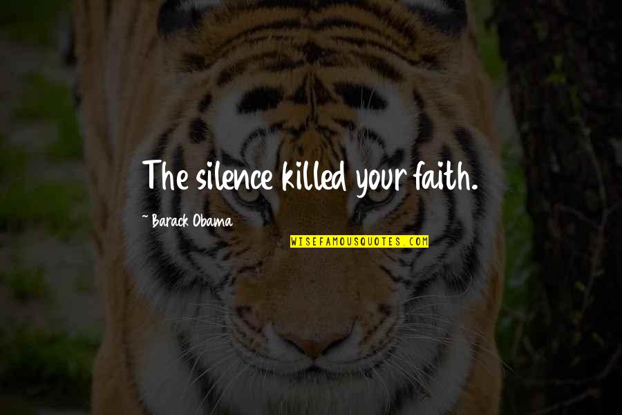 Carpineto Dogajolo Quotes By Barack Obama: The silence killed your faith.