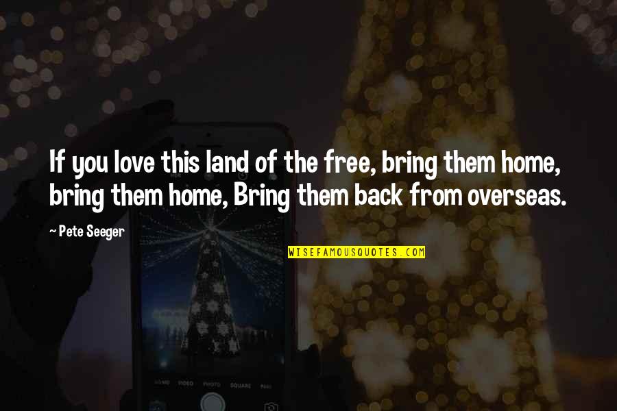 Carpineto Dogajolo Quotes By Pete Seeger: If you love this land of the free,