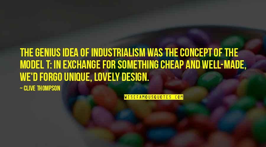 Carpineto Quotes By Clive Thompson: The genius idea of industrialism was the concept