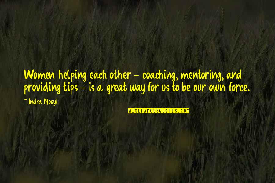 Carpinteria Quotes By Indra Nooyi: Women helping each other - coaching, mentoring, and