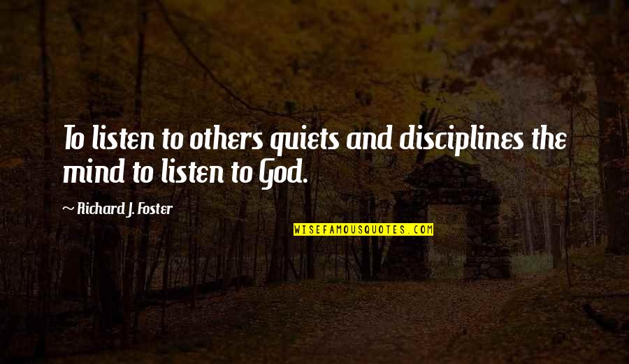Carpintero Del Quotes By Richard J. Foster: To listen to others quiets and disciplines the