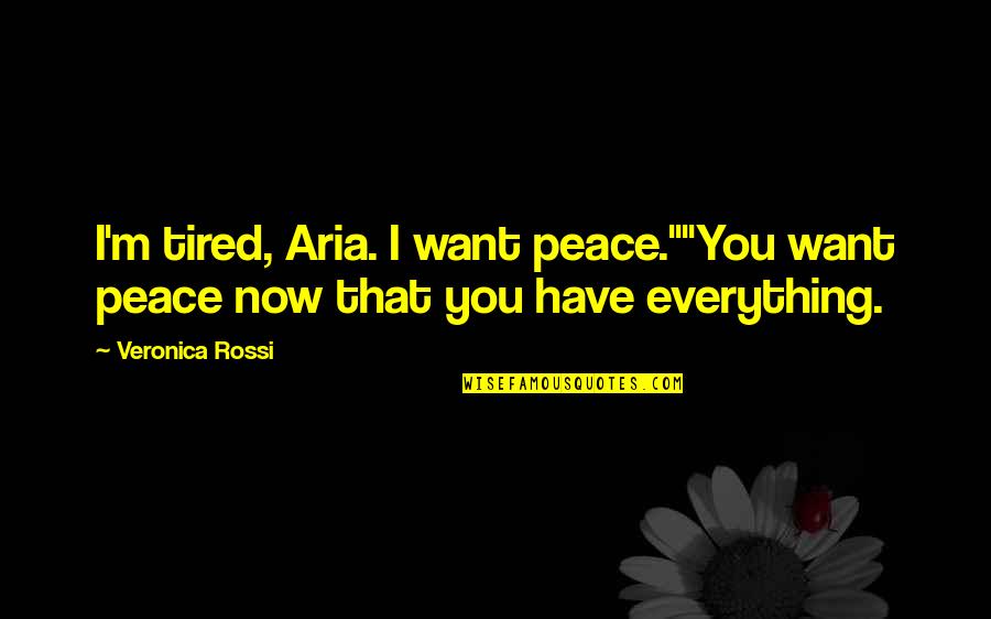 Carpintero Pajaro Quotes By Veronica Rossi: I'm tired, Aria. I want peace.""You want peace