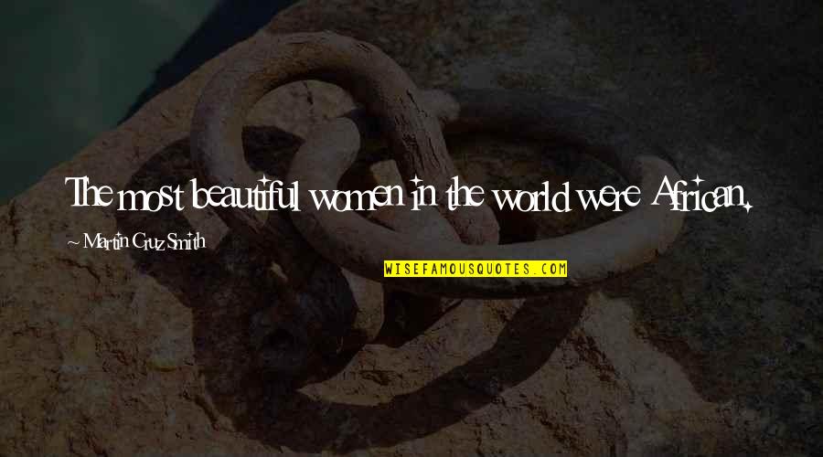 Carpitality Quotes By Martin Cruz Smith: The most beautiful women in the world were Carpitality Quotes By Martin Cruz Smith: The most beautiful women in the world were