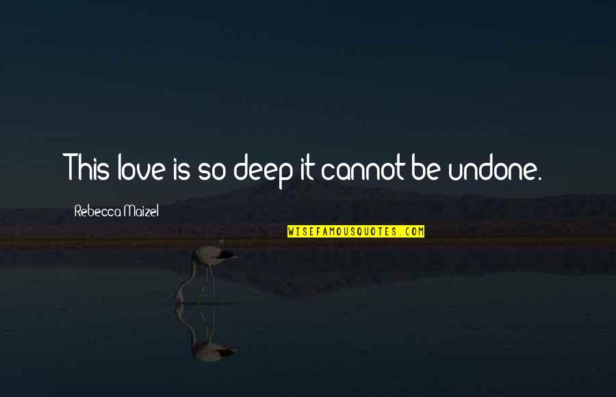 Carpondro Quotes By Rebecca Maizel: This love is so deep it cannot be