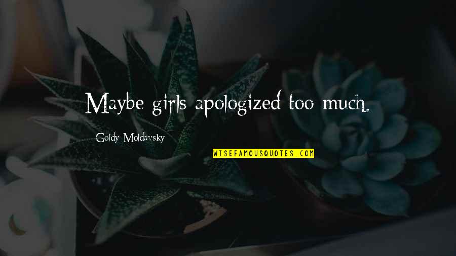 Carpool Quotes By Goldy Moldavsky: Maybe girls apologized too much.
