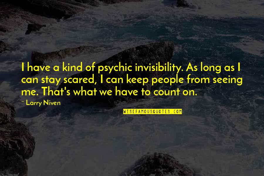 Carpools And Mask Quotes By Larry Niven: I have a kind of psychic invisibility. As