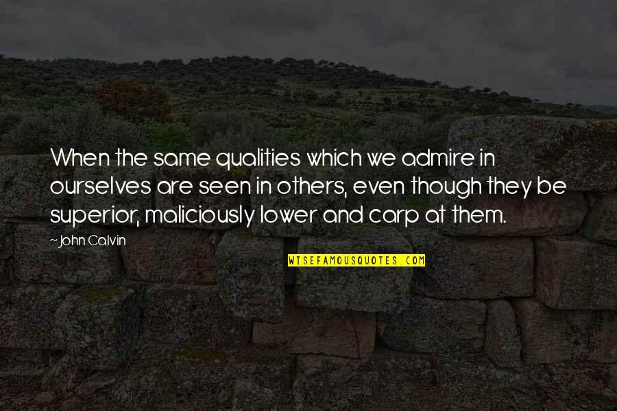 Carp's Quotes By John Calvin: When the same qualities which we admire in Carp's Quotes By John Calvin: When the same qualities which we admire in