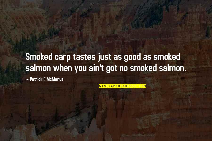 Carp's Quotes By Patrick F. McManus: Smoked carp tastes just as good as smoked Carp's Quotes By Patrick F. McManus: Smoked carp tastes just as good as smoked