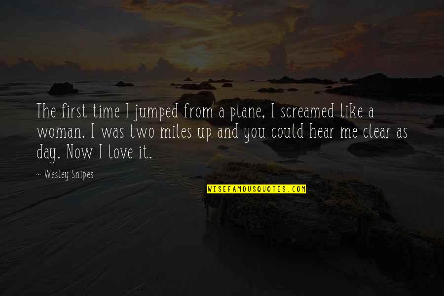 Carp's Quotes By Wesley Snipes: The first time I jumped from a plane,