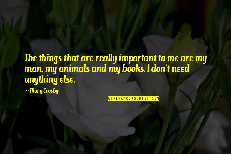 Carpus Quotes By Mary Crosby: The things that are really important to me Carpus Quotes By Mary Crosby: The things that are really important to me