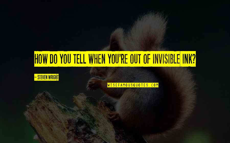 Carpus Quotes By Steven Wright: How do you tell when you're out of Carpus Quotes By Steven Wright: How do you tell when you're out of