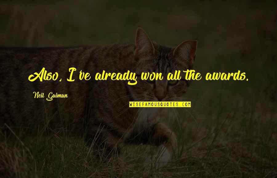 Carpus Valgus Quotes By Neil Gaiman: Also, I've already won all the awards. Carpus Valgus Quotes By Neil Gaiman: Also, I've already won all the awards.