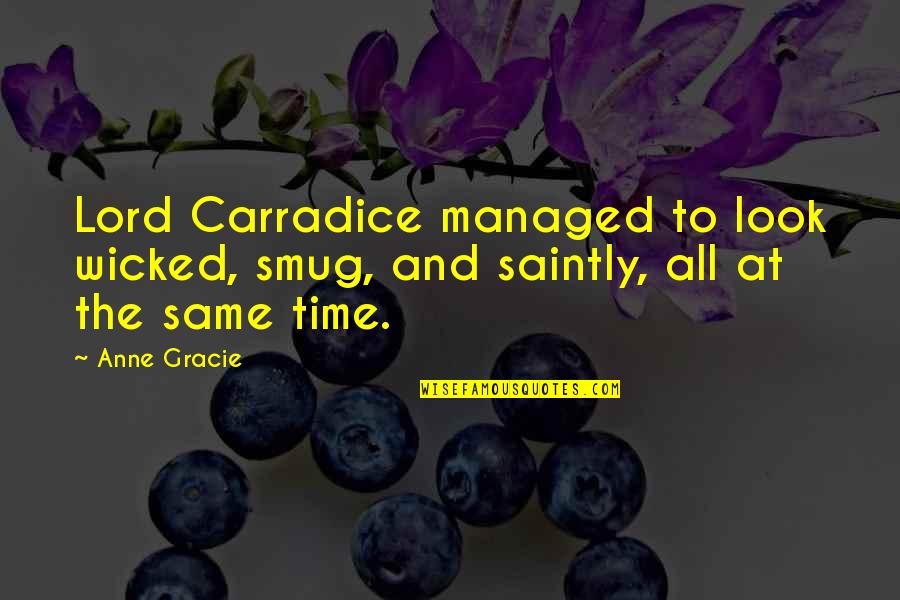Carradice Quotes By Anne Gracie: Lord Carradice managed to look wicked, smug, and