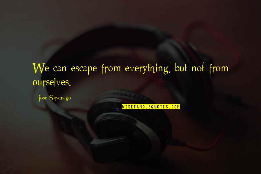 Carradice Quotes By Jose Saramago: We can escape from everything, but not from Carradice Quotes By Jose Saramago: We can escape from everything, but not from