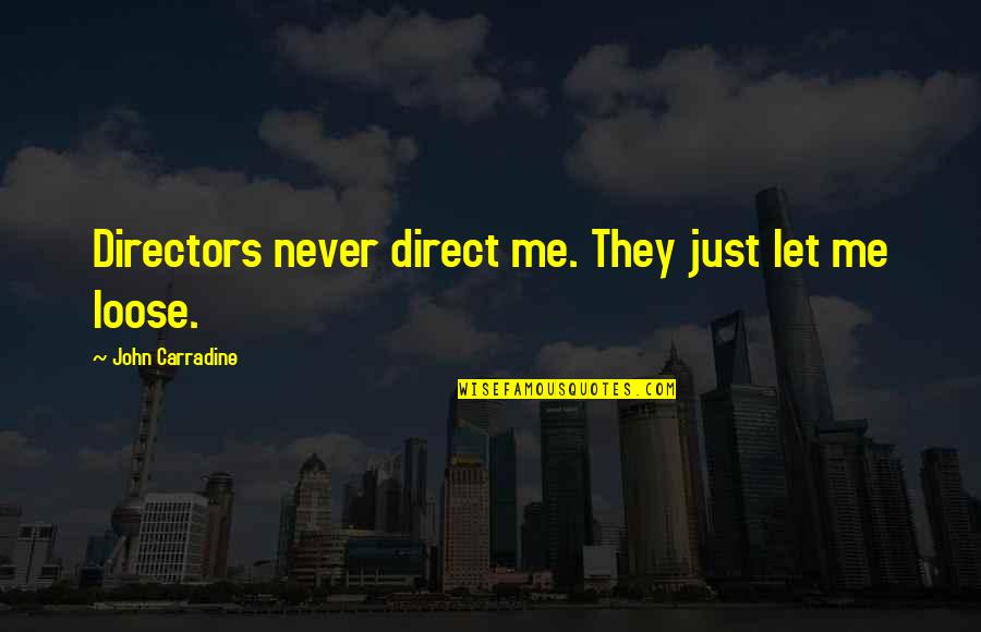 Carradine John Quotes By John Carradine: Directors never direct me. They just let me Carradine John Quotes By John Carradine: Directors never direct me. They just let me