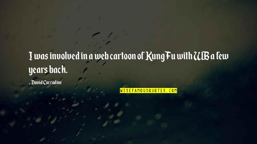 Carradine Kung Fu Quotes By David Carradine: I was involved in a web cartoon of