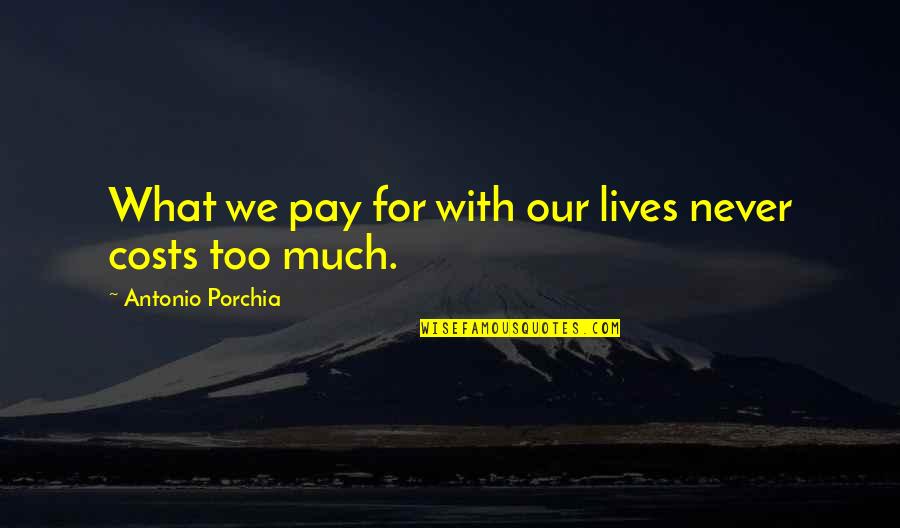 Carradine Quotes By Antonio Porchia: What we pay for with our lives never