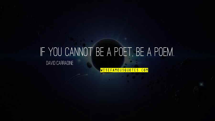 Carradine Quotes By David Carradine: If you cannot be a poet, be a