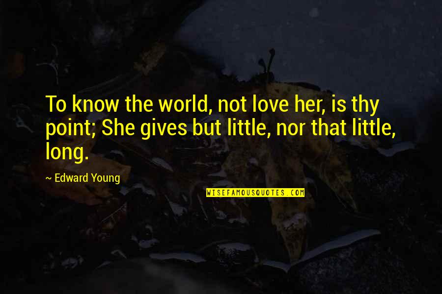Carradines Death Quotes By Edward Young: To know the world, not love her, is