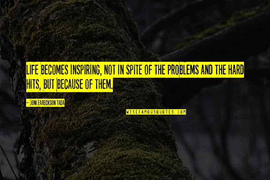 Carradines Death Quotes By Joni Eareckson Tada: Life becomes inspiring, not in spite of the