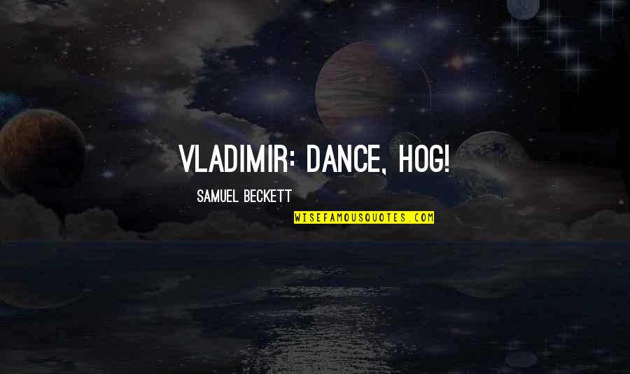 Carradines Quotes By Samuel Beckett: VLADIMIR: Dance, hog!