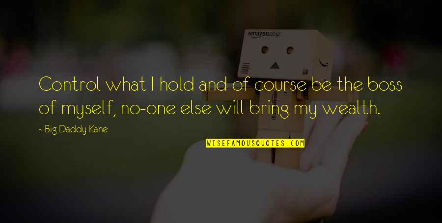 Carradoon Forgotten Quotes By Big Daddy Kane: Control what I hold and of course be Carradoon Forgotten Quotes By Big Daddy Kane: Control what I hold and of course be