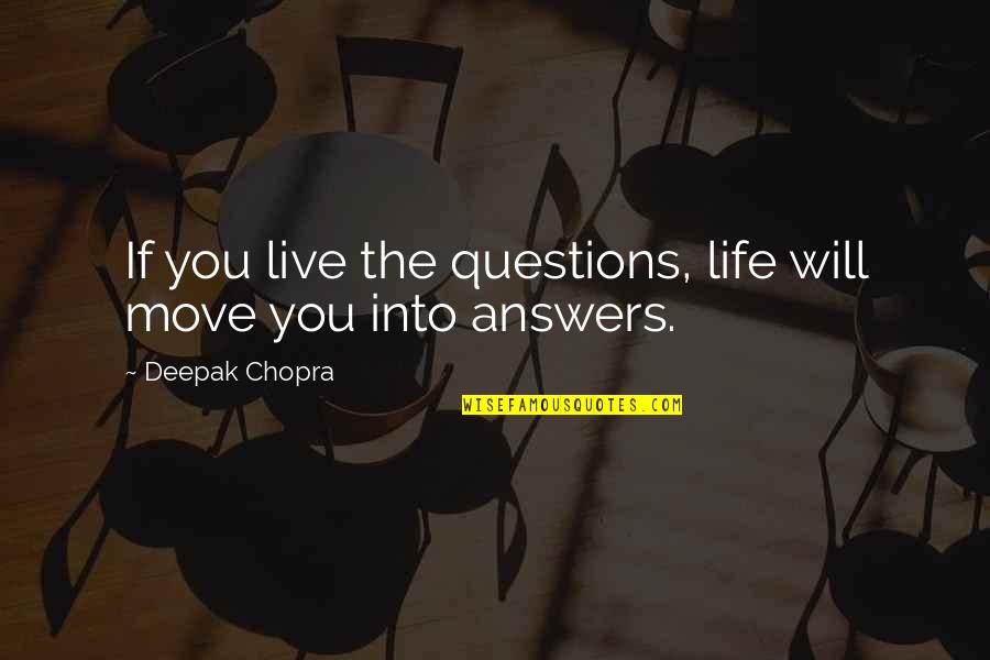 Carradoon Quotes By Deepak Chopra: If you live the questions, life will move Carradoon Quotes By Deepak Chopra: If you live the questions, life will move