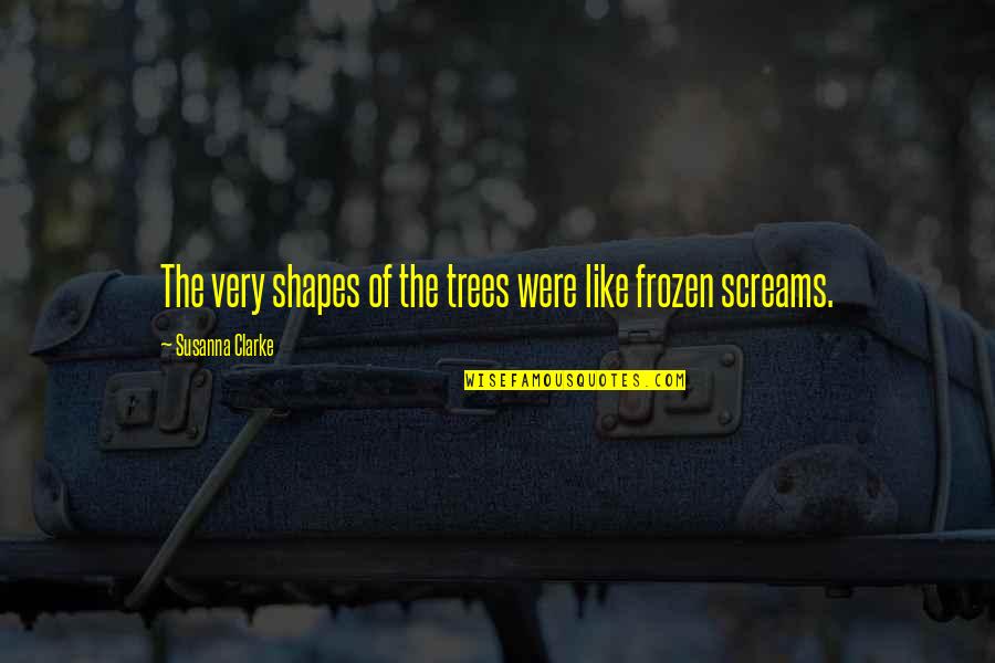 Carradoon Quotes By Susanna Clarke: The very shapes of the trees were like Carradoon Quotes By Susanna Clarke: The very shapes of the trees were like