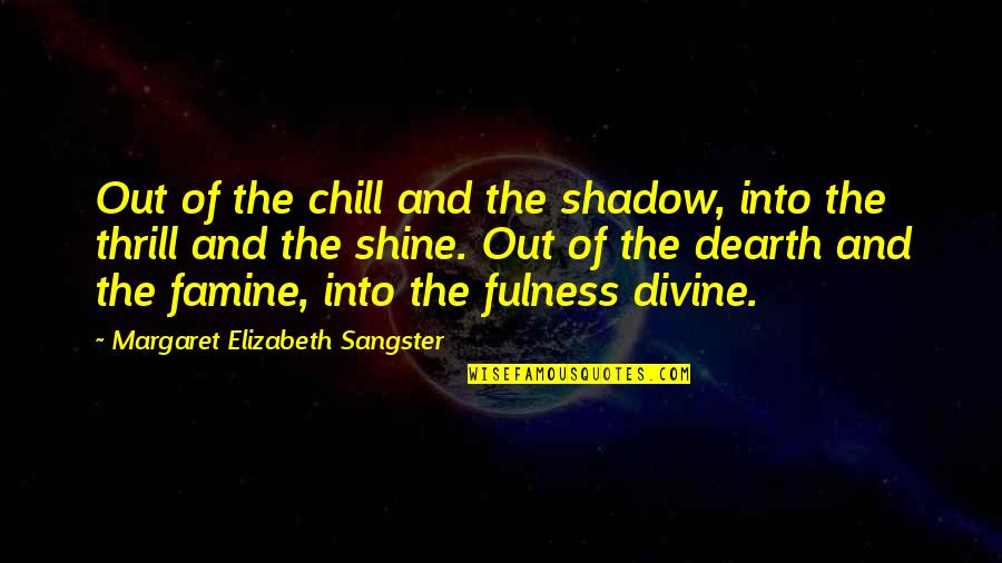 Carraegan Quotes By Margaret Elizabeth Sangster: Out of the chill and the shadow, into
