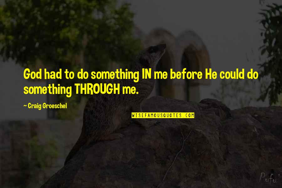 Carragher Quotes By Craig Groeschel: God had to do something IN me before Carragher Quotes By Craig Groeschel: God had to do something IN me before