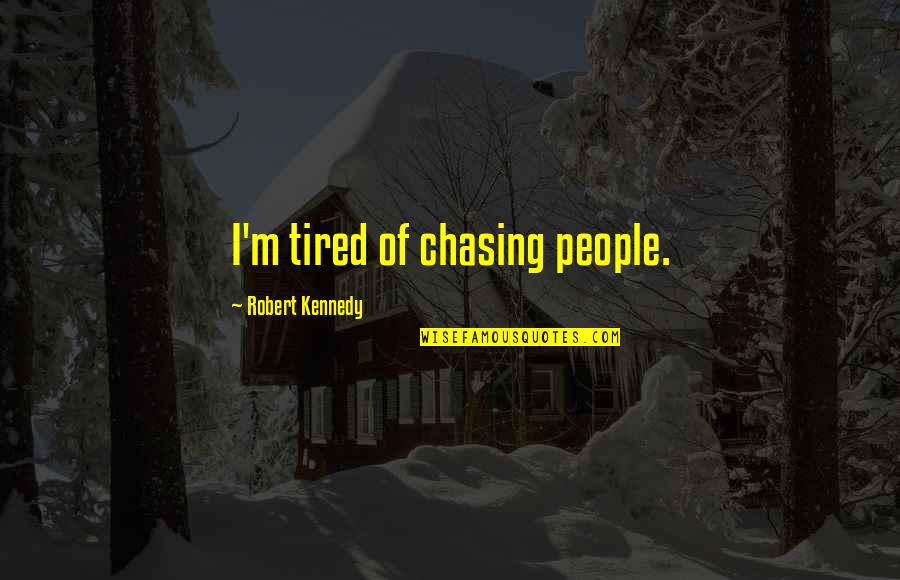 Carragher Quotes By Robert Kennedy: I'm tired of chasing people.