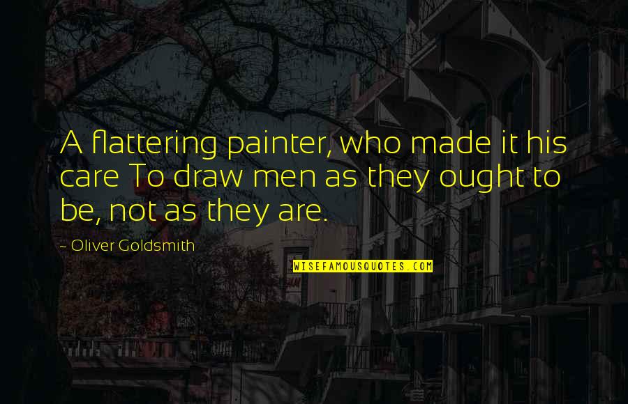 Carranco And Sons Quotes By Oliver Goldsmith: A flattering painter, who made it his care