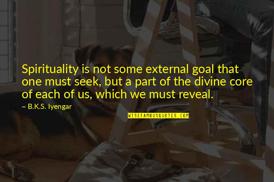 Carranco Sons Quotes By B.K.S. Iyengar: Spirituality is not some external goal that one Carranco Sons Quotes By B.K.S. Iyengar: Spirituality is not some external goal that one