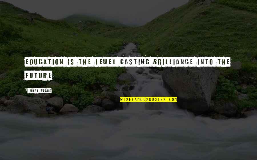 Carranco Sons Quotes By Mari Evans: Education is the Jewel casting brilliance into the