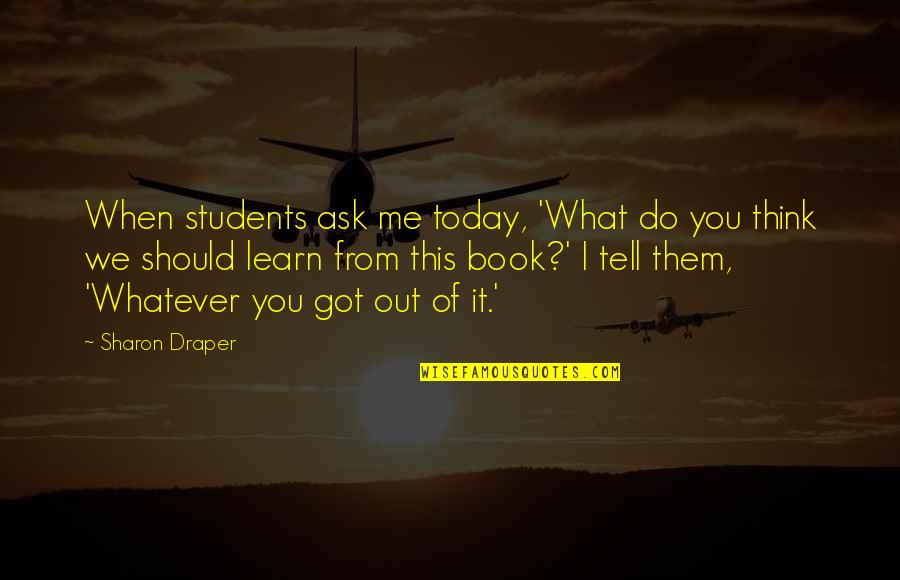 Carranco Sons Quotes By Sharon Draper: When students ask me today, 'What do you Carranco Sons Quotes By Sharon Draper: When students ask me today, 'What do you
