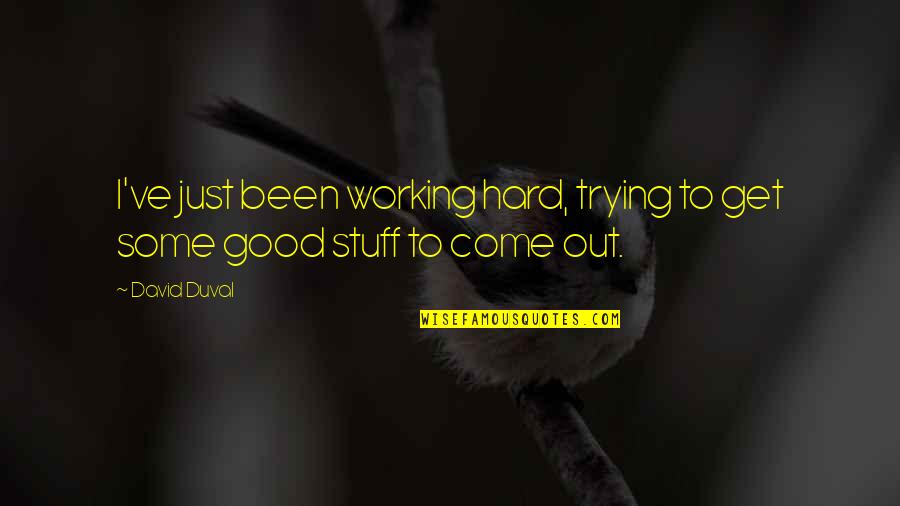 Carrano Shoes Quotes By David Duval: I've just been working hard, trying to get
