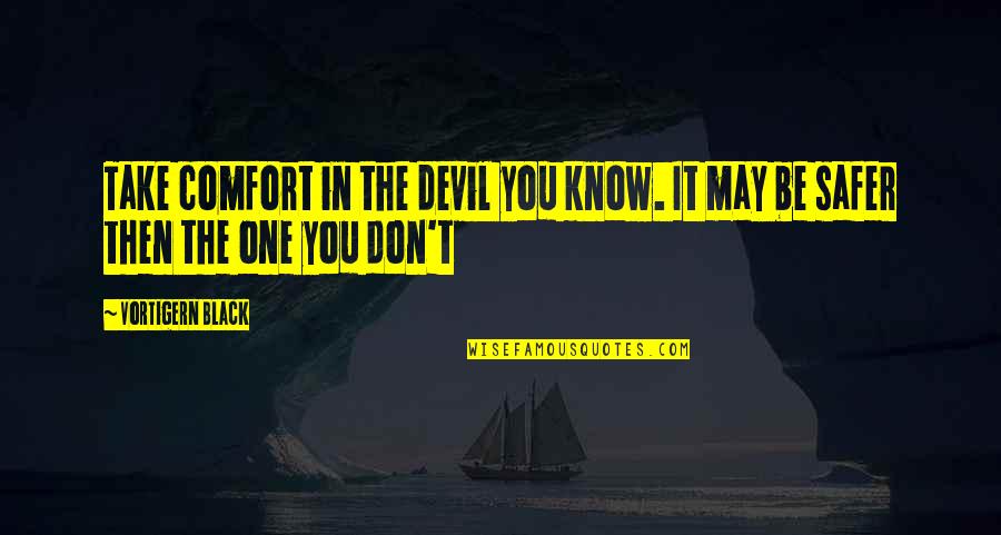 Carrari Ranch Quotes By Vortigern Black: Take comfort in the devil you know. It