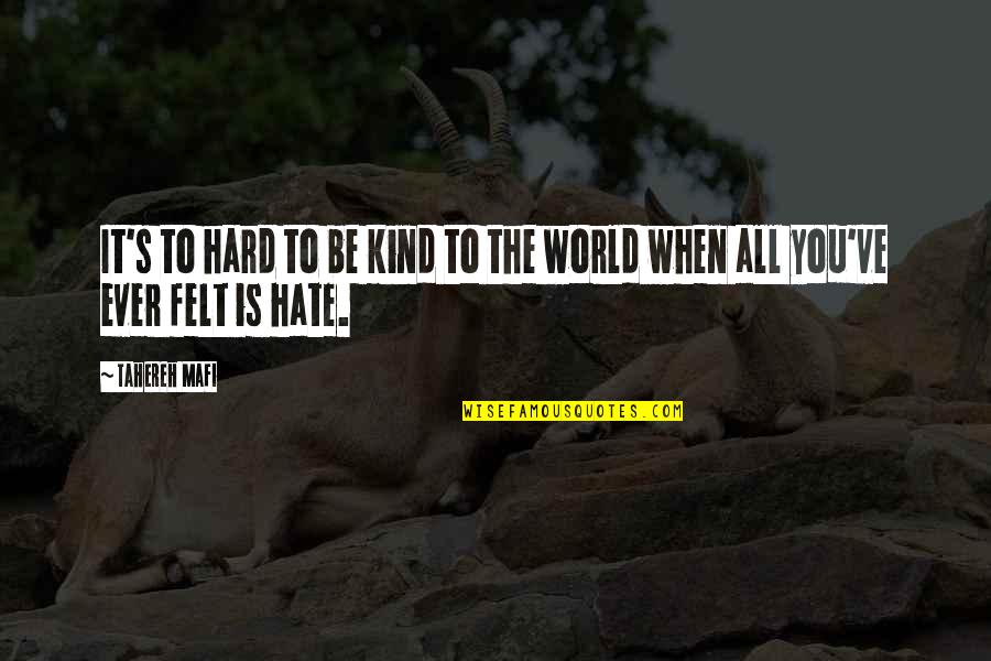 Carrasqueira Quotes By Tahereh Mafi: It's to hard to be kind to the