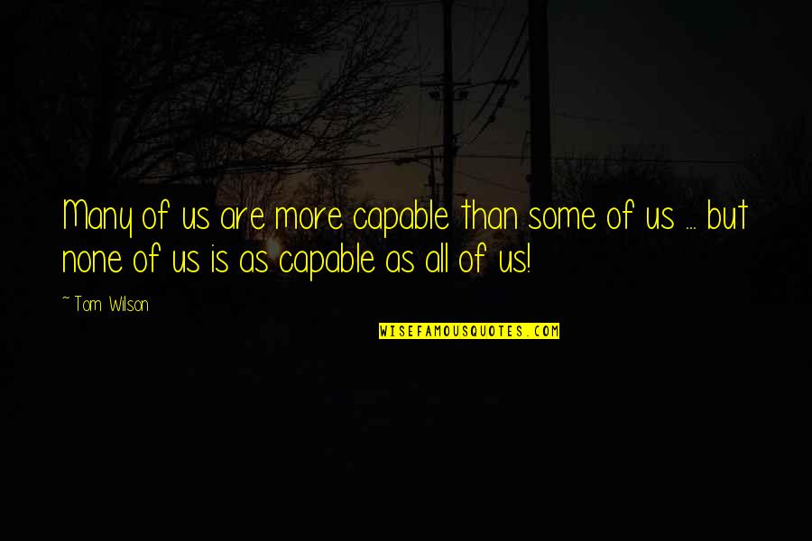 Carrassi Berry Quotes By Tom Wilson: Many of us are more capable than some Carrassi Berry Quotes By Tom Wilson: Many of us are more capable than some