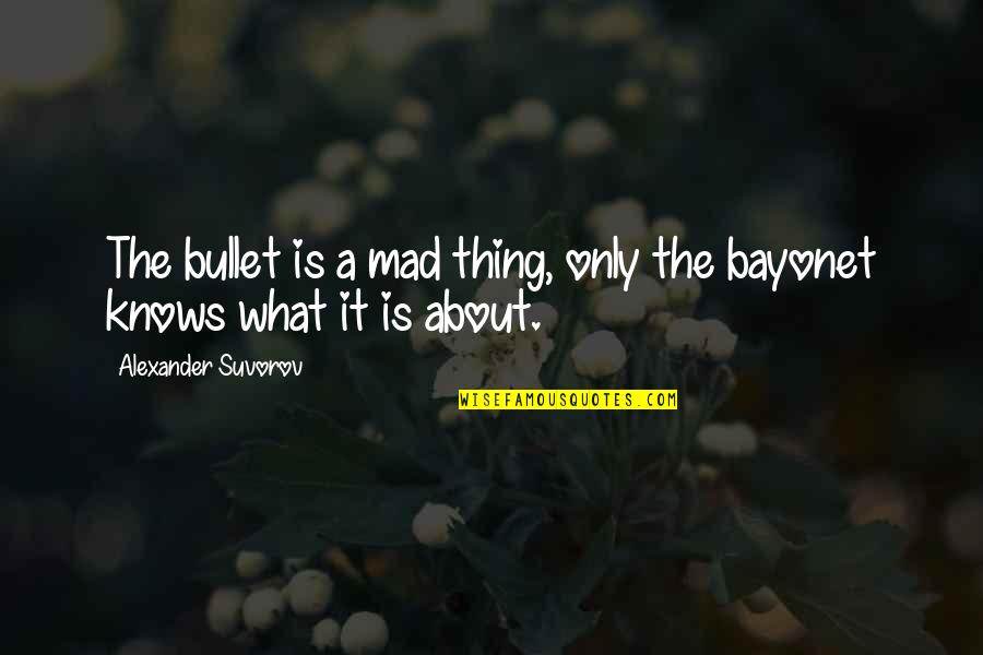 Carrassi Cannonau Quotes By Alexander Suvorov: The bullet is a mad thing, only the