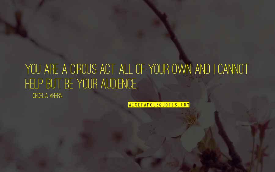 Carraton Quotes By Cecelia Ahern: You are a circus act all of your
