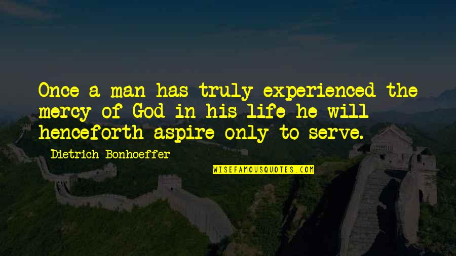 Carratop Quotes By Dietrich Bonhoeffer: Once a man has truly experienced the mercy Carratop Quotes By Dietrich Bonhoeffer: Once a man has truly experienced the mercy