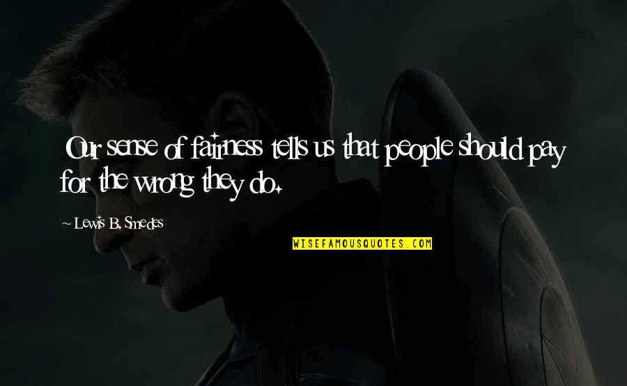 Carratop Quotes By Lewis B. Smedes: Our sense of fairness tells us that people