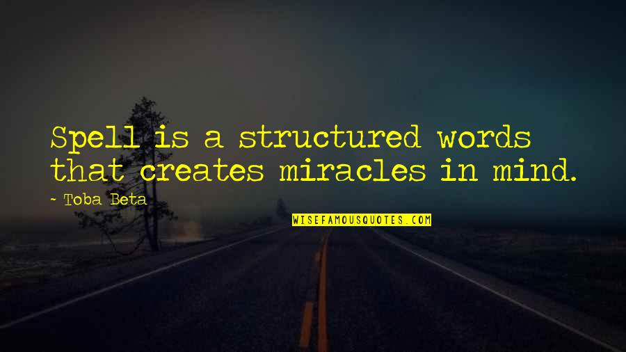 Carraways Quotes By Toba Beta: Spell is a structured words that creates miracles