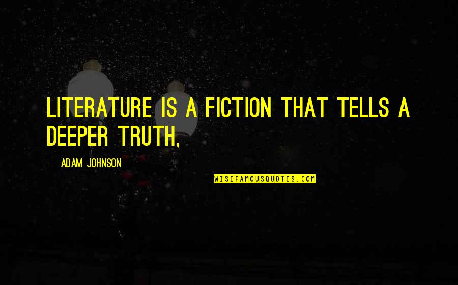 Carrazana Gonzalez Quotes By Adam Johnson: literature is a fiction that tells a deeper Carrazana Gonzalez Quotes By Adam Johnson: literature is a fiction that tells a deeper